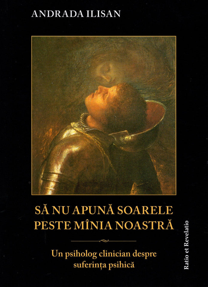 Să nu apună soarele peste mînia noastră. Un psiholog clinician despre suferința umană
