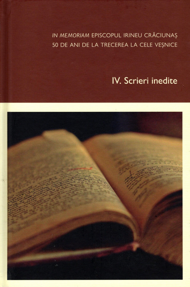 In memoriam Episcopul Irineu Crăciunaș, 50 de ani de la trecerea la cele veșnice. Vol. IV - Scrieri inedite