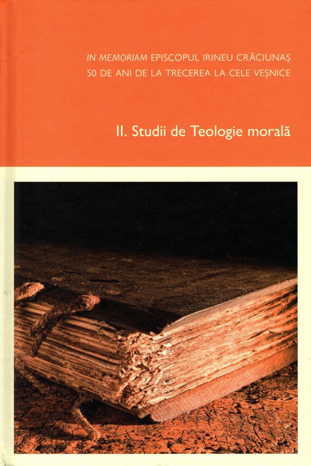 In memoriam Episcopul Irineu Crăciunaș, 50 de ani de la trecerea la cele veșnice. Vol. II - Studii de teologie morală