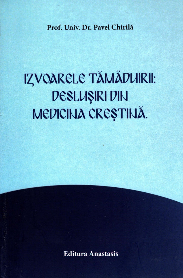 Izvoarele tămăduirii: deslușiri din medicina creștină