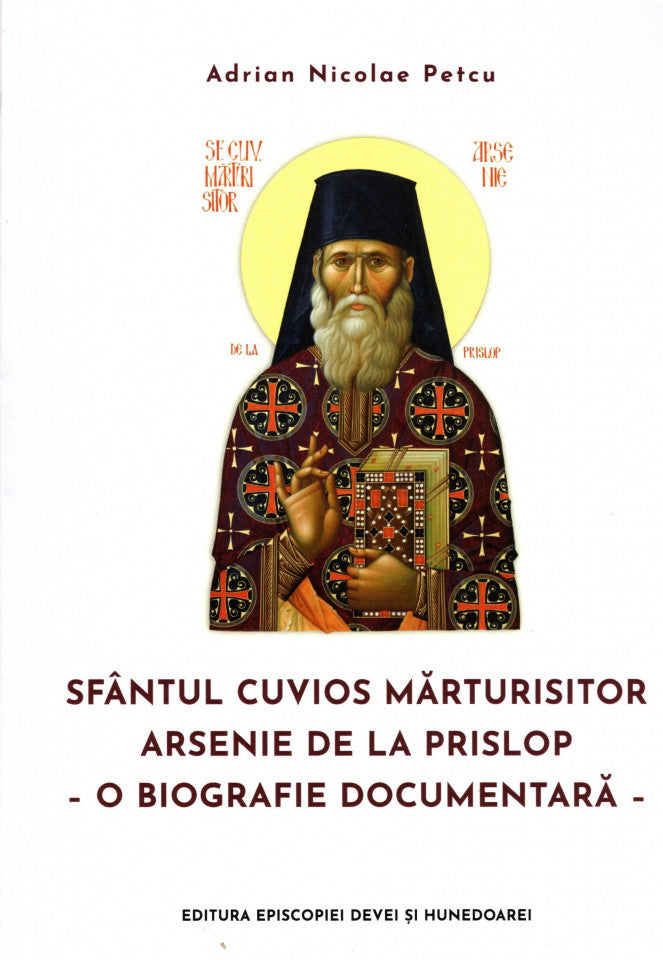 Sfântul Cuvios Mărturisitor Arsenie de la Prislop. O biografie documentară