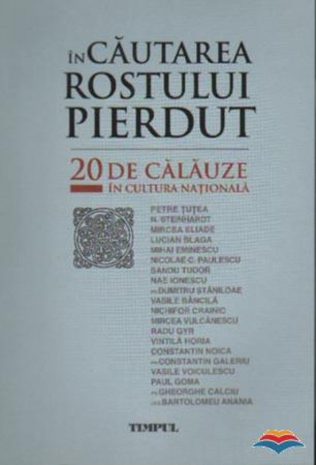 În căutarea rostului pierdut. 20 de călăuze în cultura națională