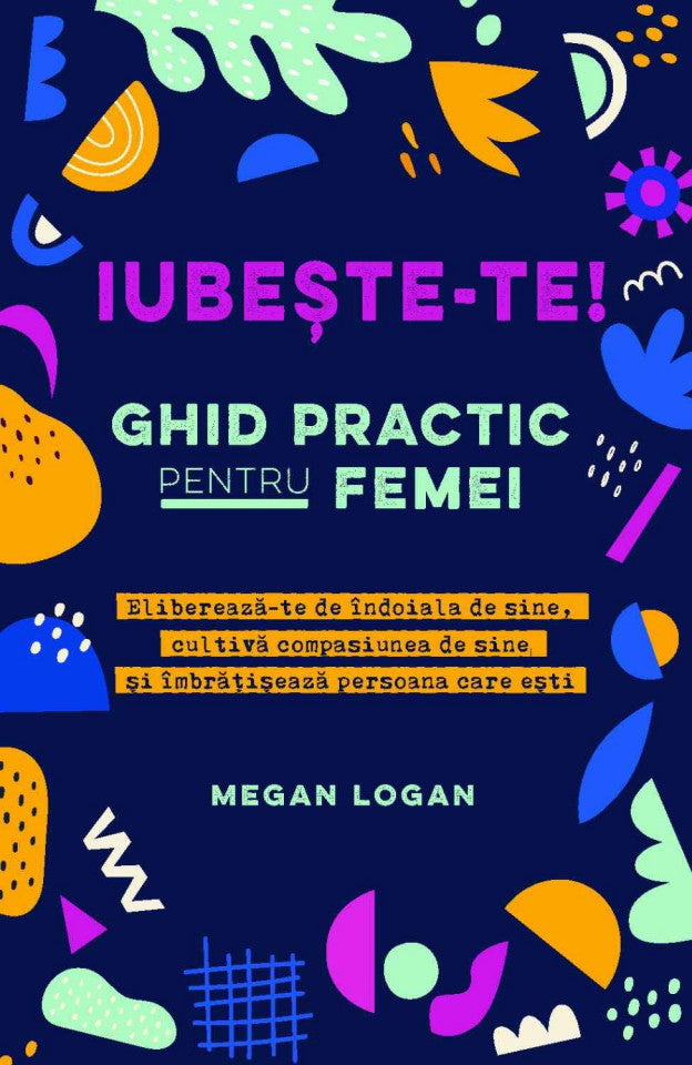 Iubește-te! Ghid practic pentru femei