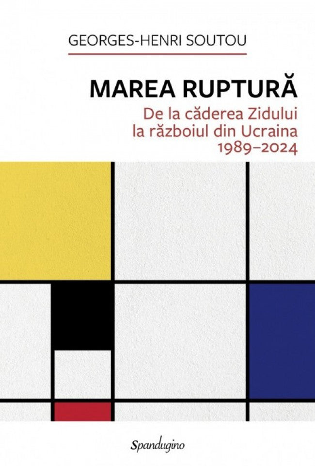 Marea ruptură. De la căderea Zidului la războiul din Ucraina 1989–2024