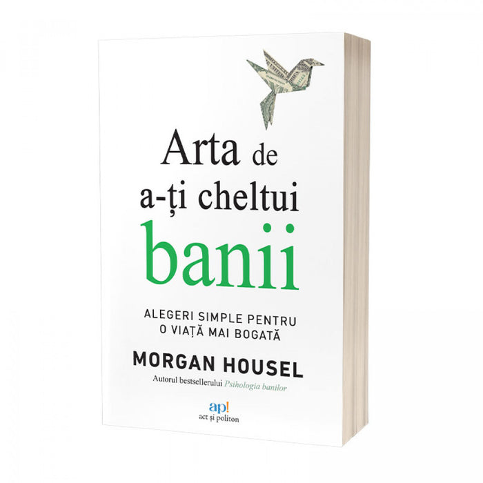 Arta de a-ți cheltui banii: Alegeri simple pentru o viață mai bogată