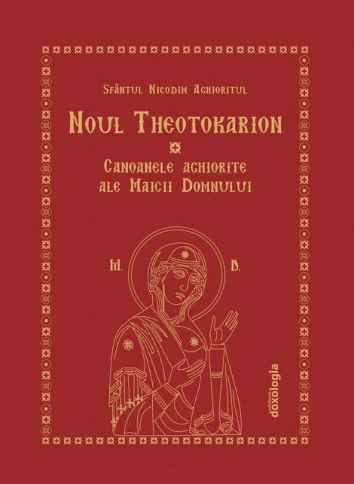 Noul Theotokarion. Canoanele aghiorite ale Maicii Domnului (ediția a treia)