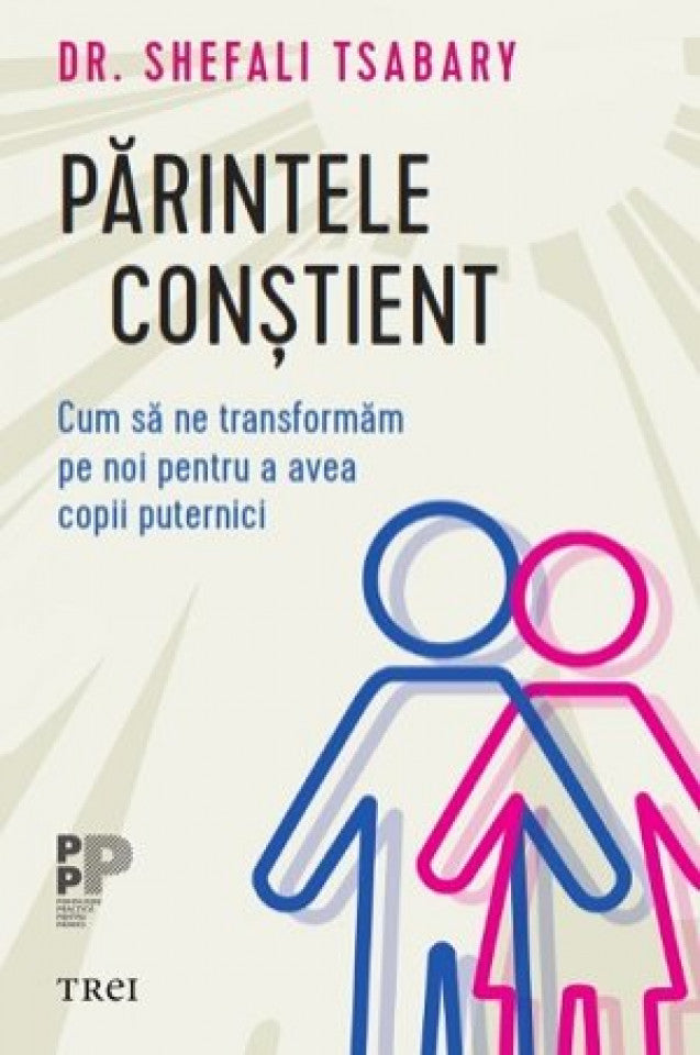 Părintele conştient. Cum să ne transformăm pe noi pentru a avea copii puternici