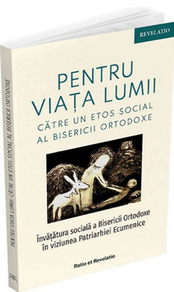 „Pentru viața lumii”. Către un etos social al Bisericii Ortodoxe