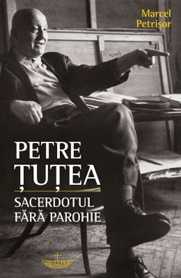 Petre Țuțea. Sacerdotul fără parohie