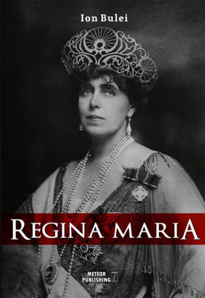 Regina Maria. Puterea amintirii