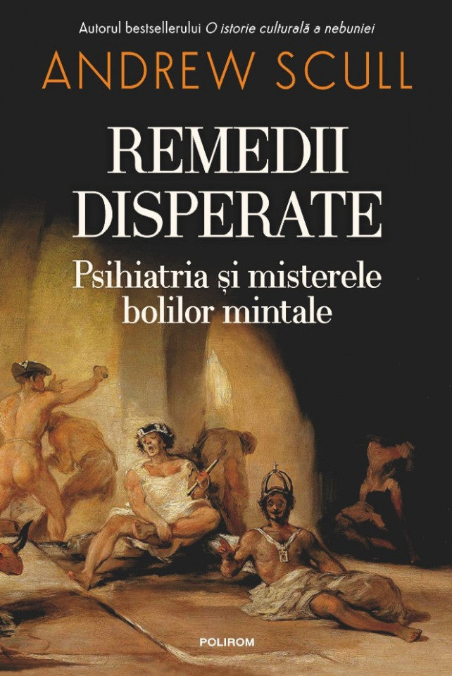 Remedii disperate. Psihiatria și misterele bolilor mintale