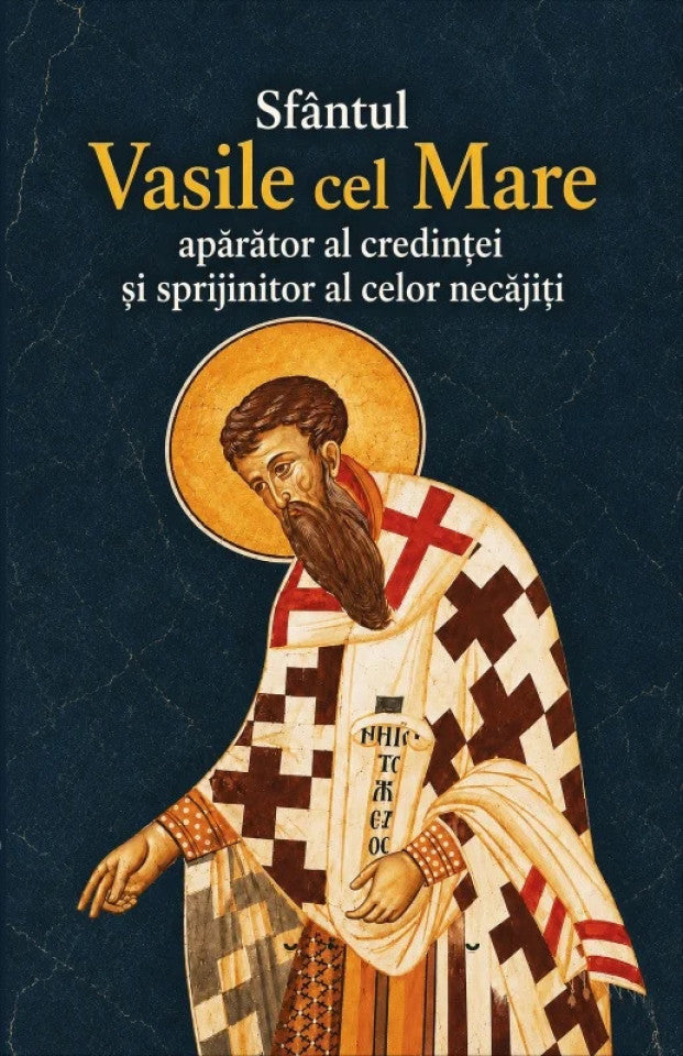 Sfântul Vasile cel Mare - Apărător al credinței și sprijinitor al celor necăjiți