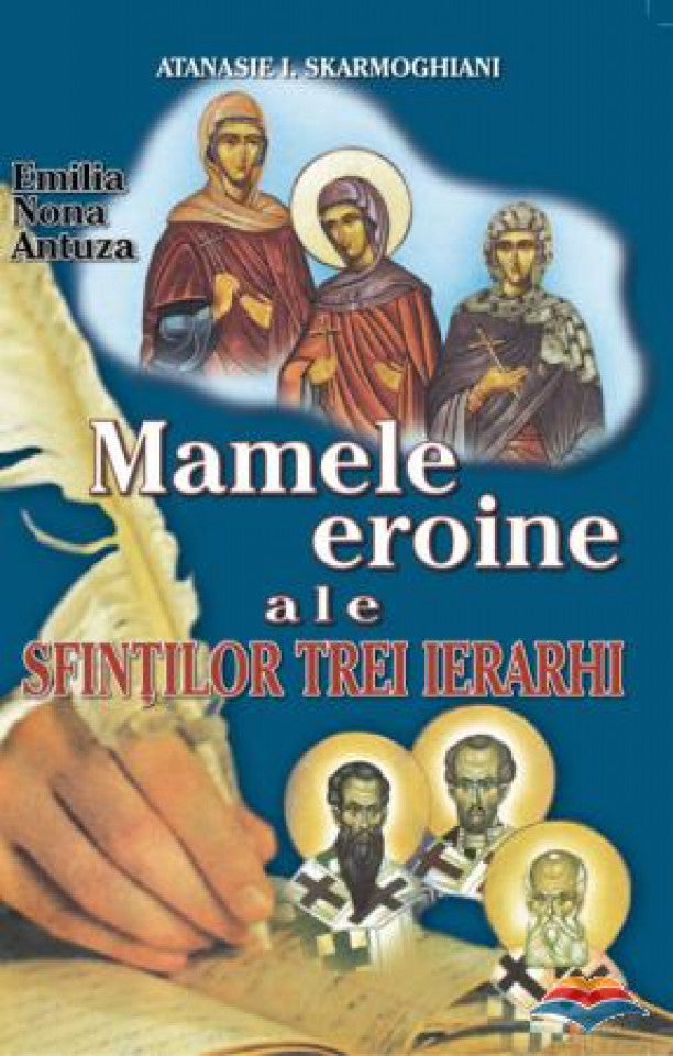 Mamele eroine ale Sfinților Trei Ierarhi. Emilia, Nona, Antuza