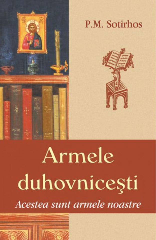 Armele duhovniceşti. Acestea sunt armele noastre