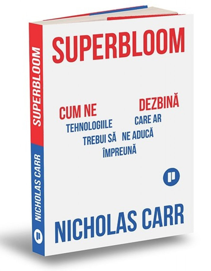 Superbloom. Cum ne dezbină tehnologiile care ar trebui să ne aducă împreună