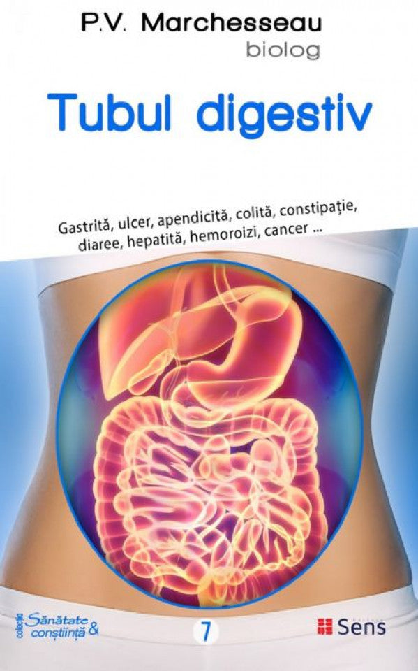 Tubul digestiv. Gastrită, ulcer, apendicită, colită, constipație, diaree, hepatită, hemoroizi, cancer...