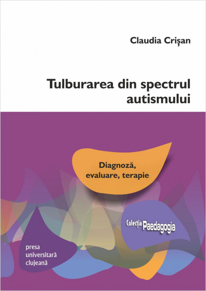 Tulburarea din spectrul autismului. Diagnoză, evaluare, terapie. Ediția a II-a revizuită