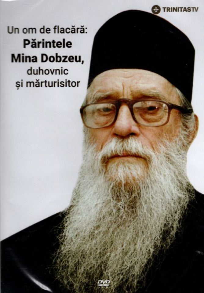 Un om de flacără: Părintele Mina Dobzeu, duhovnic și mărturisitor