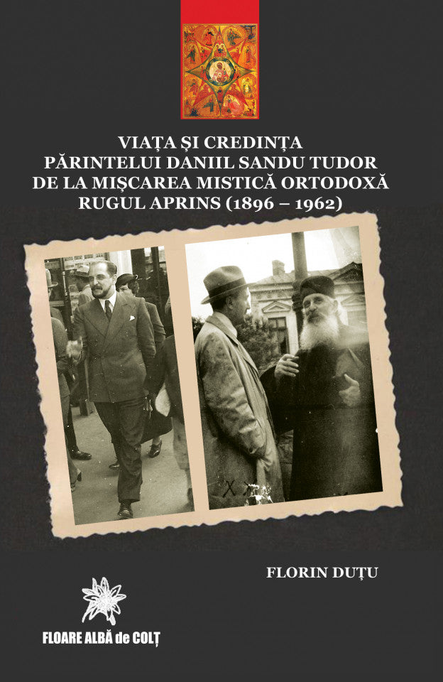 Viața și credința Părintelui Daniil Sandu Tudor de la Mișcarea Mistică Ortodoxă la Rugul Aprins (1896-1962)