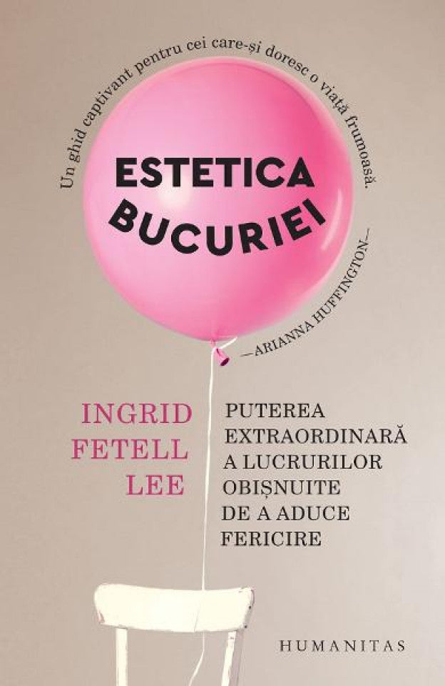 Estetica bucuriei. Puterea extraordinară a lucrurilor obișnuite de a aduce fericire