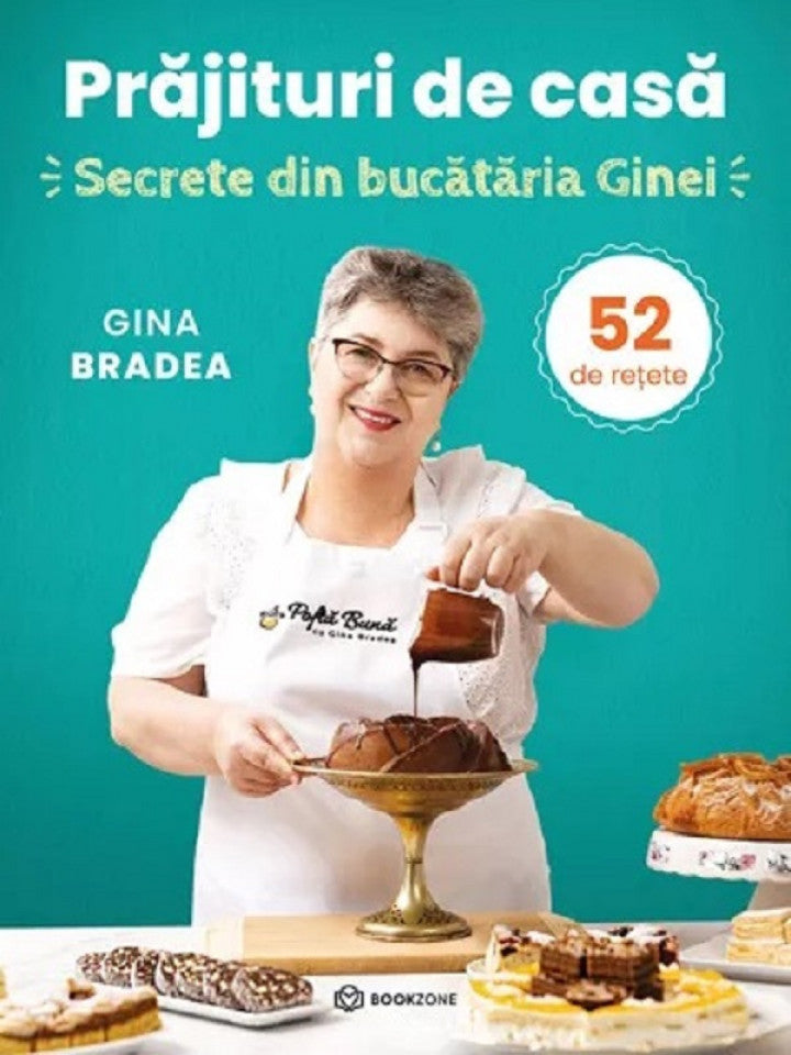 Prăjituri de casă. Secrete din bucătăria Ginei