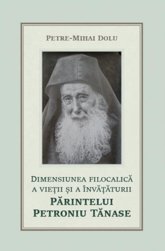Dimensiunea filocalică a vieții și a învățăturii Părintelui Petroniu Tănase