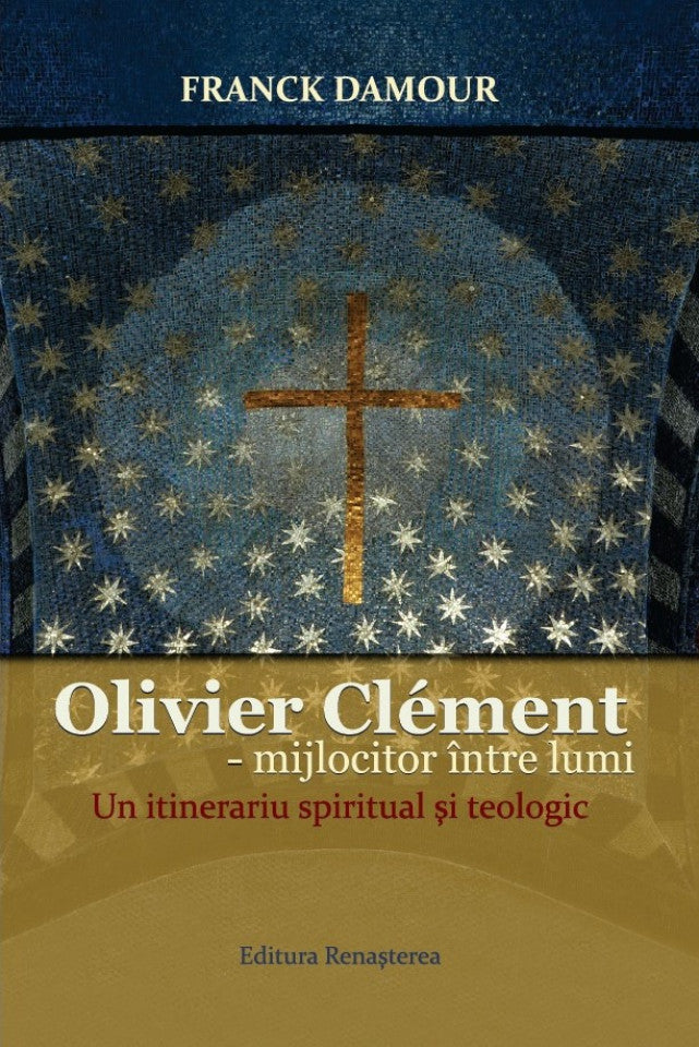 Oliver Clement - mijlocitor între lumi. Un itinerariu spiritual și teologic