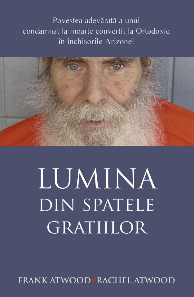 Lumina din spatele gratiilor. Povestea adevărată a unui condamnat la moarte convertit la Ortodoxie în închisorile Arizonei