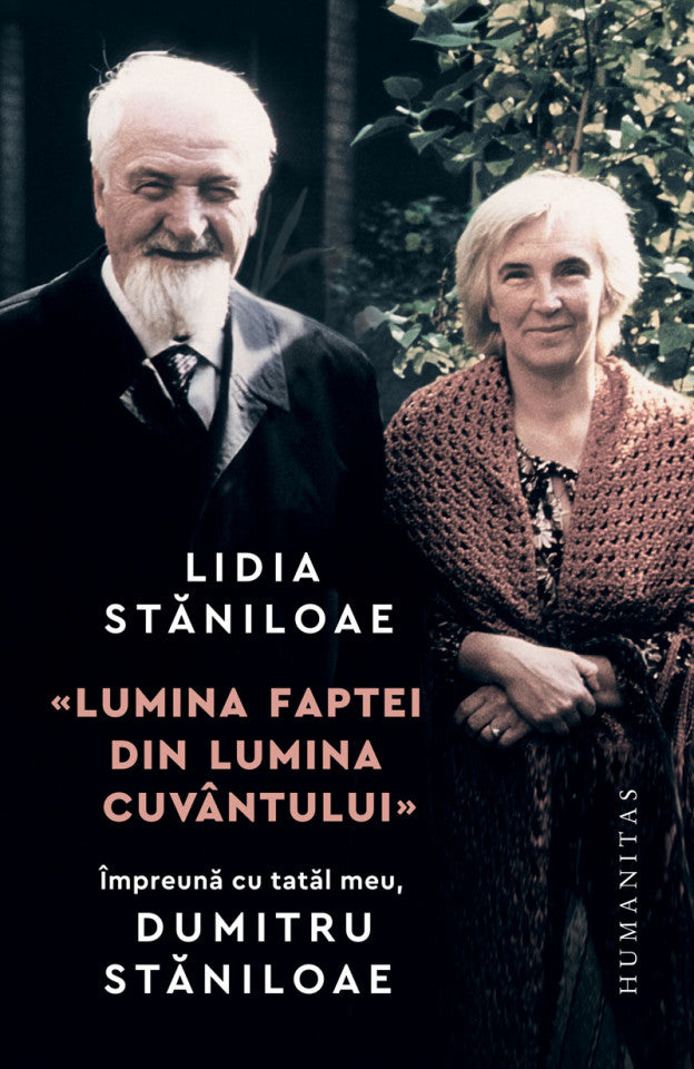 „Lumina faptei din lumina cuvântului” Împreună cu tatăl meu, Dumitru Stăniloae