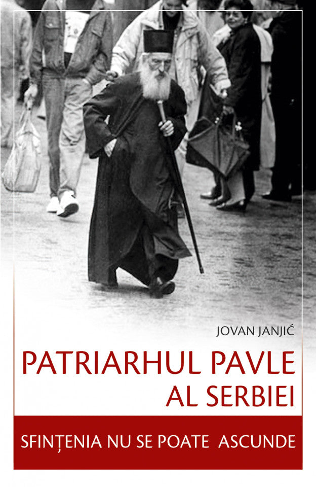 Patriarhul Pavle al Serbiei – Sfințenia nu se poate ascunde