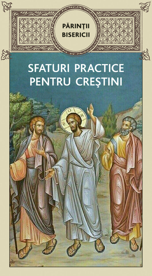 Părinţii bisericii – Sfaturi practice pentru creștini