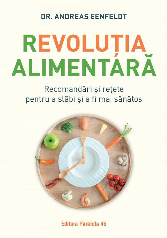 Revoluția alimentară. Recomandări și rețete pentru a slăbi și a fi mai sănătos