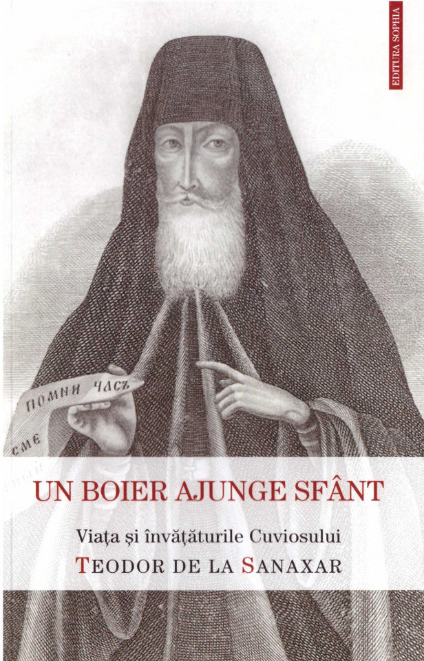 Un boier ajunge sfânt. Viața și învățăturile Cuviosului Teodor de la Sanaxar