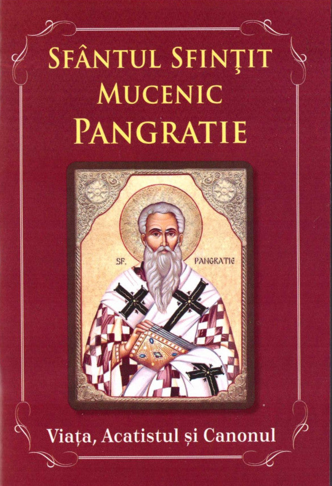 Sfântul Sfințit Mucenic Pangratie. Viața, acatistul și canonul