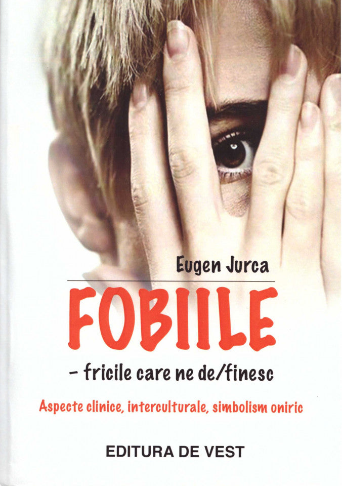 Fobiile - fricile care ne de/finesc. Aspecte clinice, interculturale, simbolism oniric