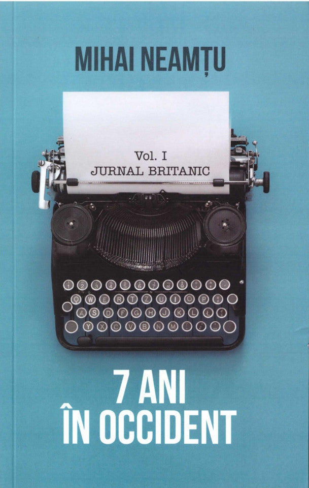 7 ani în Occident. Jurnal britanic. Vol. I