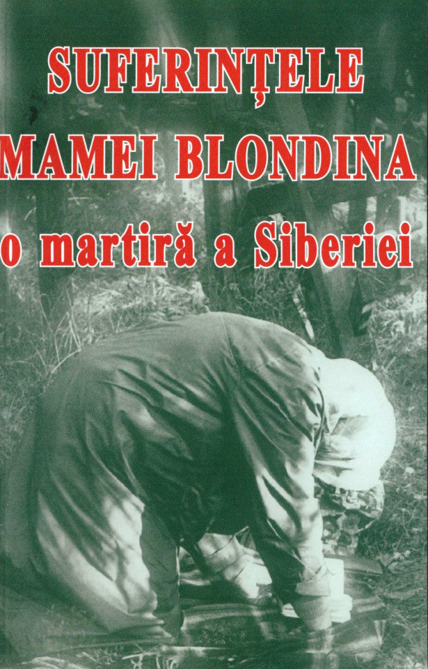 Suferintele Mamei Blondina, o martira a Siberiei