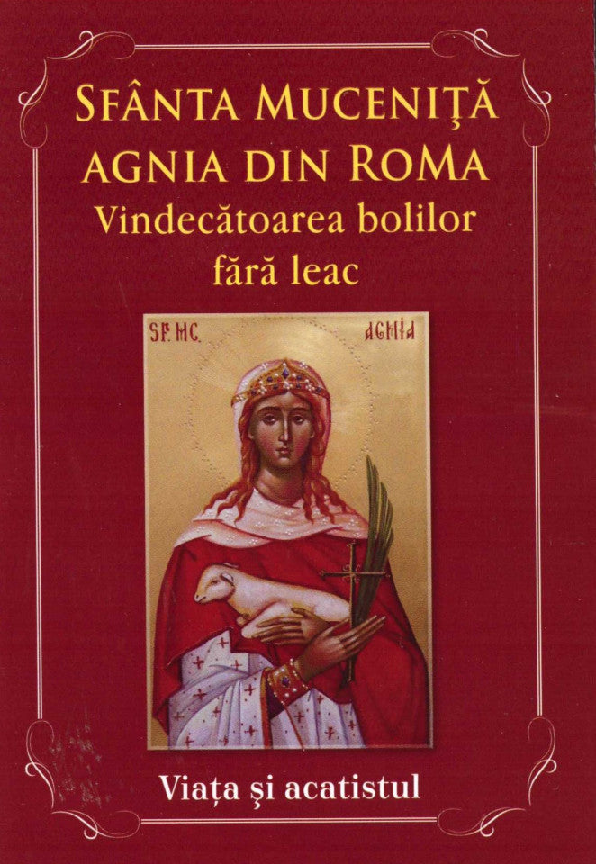 Sfânta Muceniță Agnia din Roma - Vindecătoarea bolilor fără leac. Viața și acatistul