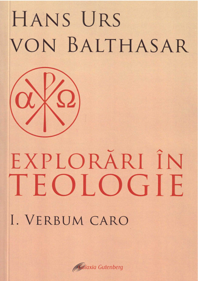 Explorări în teologie. Volumul I Verbum Caro