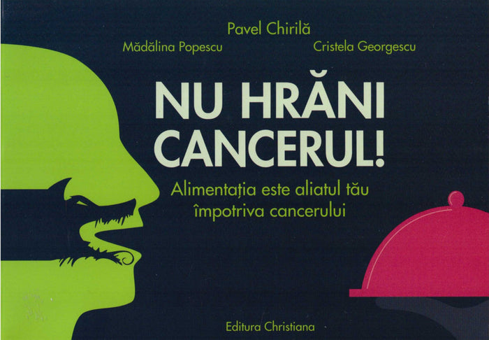 Nu hrăni cancerul! Alimentația este aliatul tău împotriva cancerului