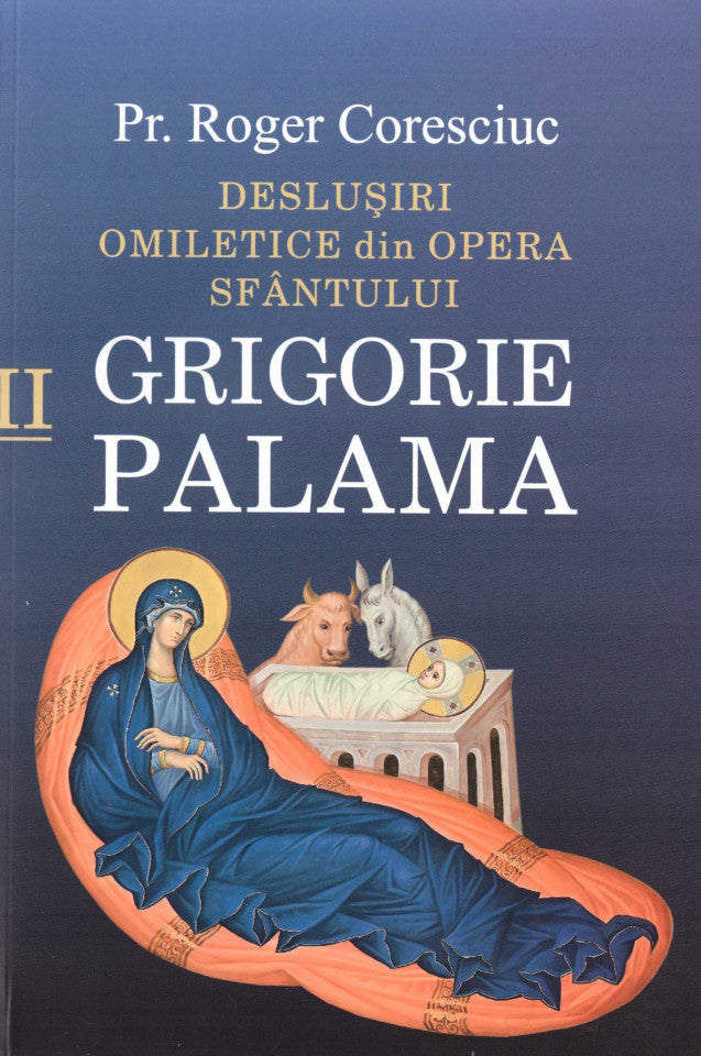 Deslușiri omiletice din opera Sfântului Grigorie Palama - Vol. II