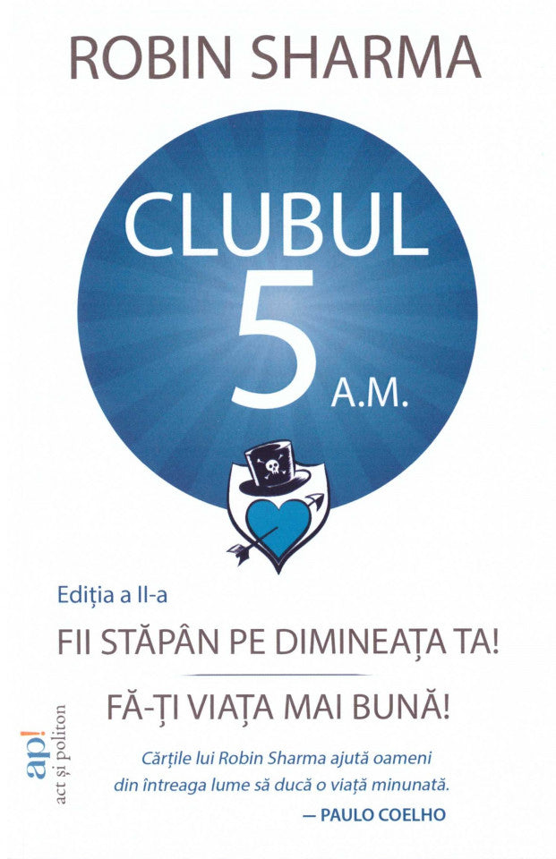 Clubul 5 a.m.: Fii stăpân pe dimineața ta! Fă-ți viața mai bună! Ediția a II-a