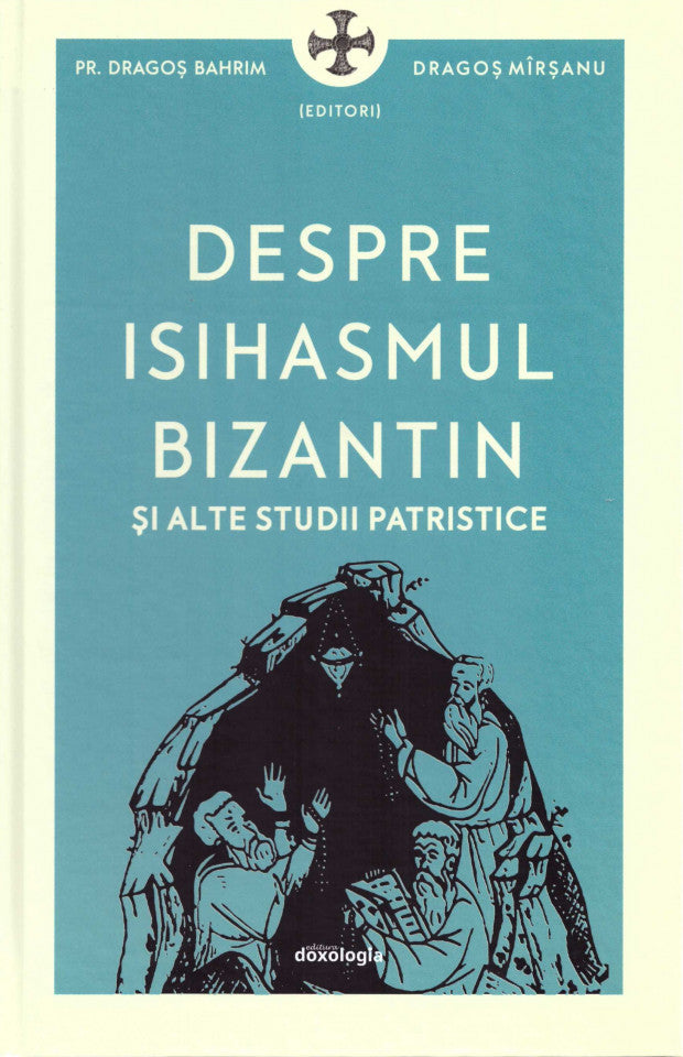 Despre isihasmul bizantin și alte studii patristice