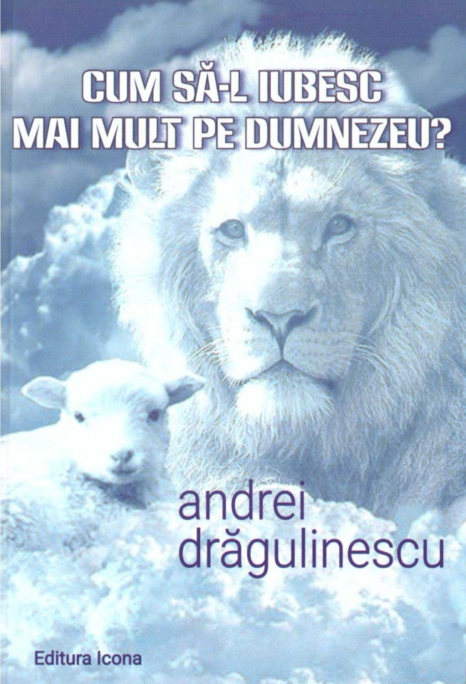 Cum să-l iubesc mai mult pe Dumnezeu?