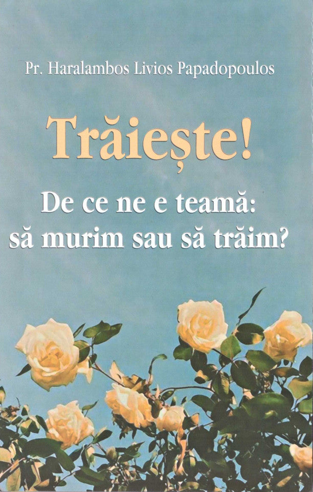 Trăiește ! De ce ne e teamă: să murim sau să trăim ?