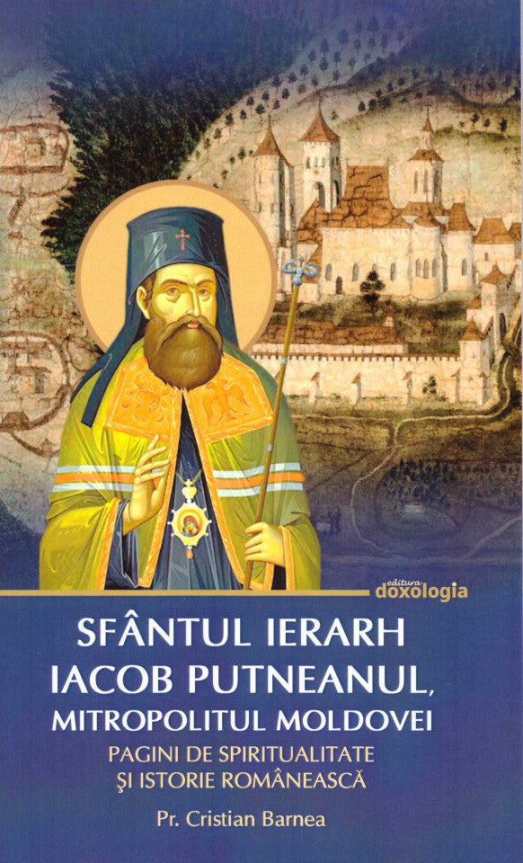 Sfântul Ierarh Iacob Putneanul, Mitropolitul Moldovei - Pagini de spiritualitate și istorie românească