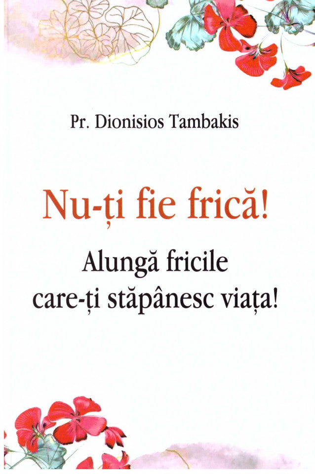 Nu-ți fie frică! Alungă fricile care-ți stăpânesc viața