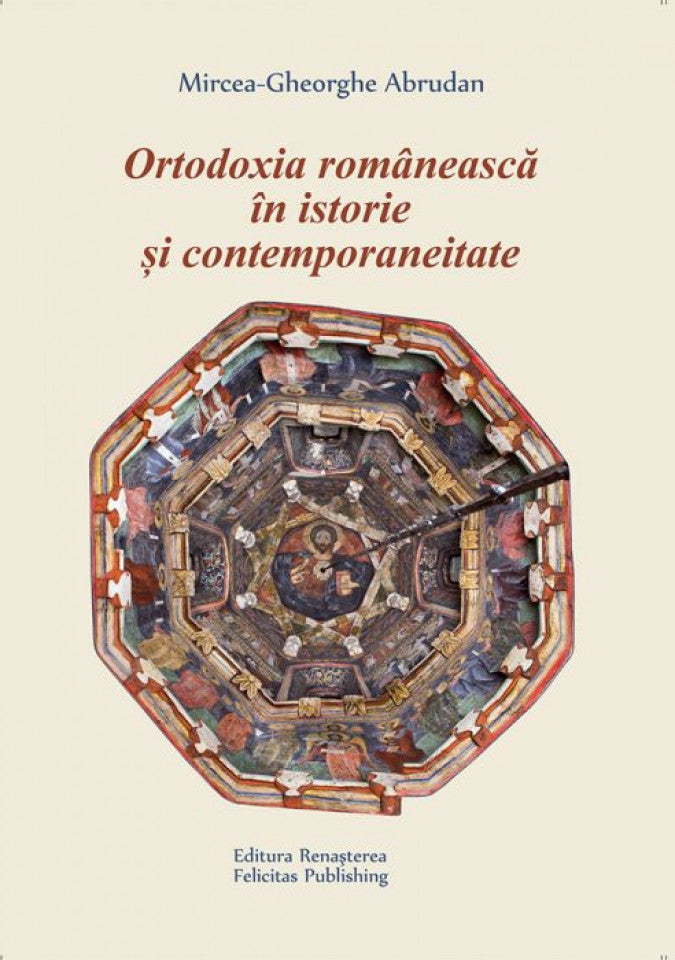 Ortodoxia românească în istorie şi contemporaneitate. Articole, eseuri şi note de lectură
