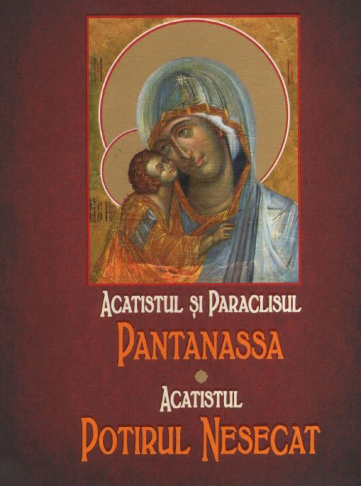 Acatistul și paraclisul Pantanassa / Acatistul Potirul Nesecat