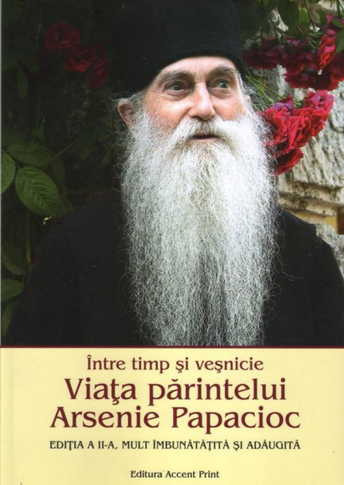 Între timp și veșnicie. Viața părintelui Arsenie Papacioc. Ediția a II-a mult îmbunătățită și adăugită